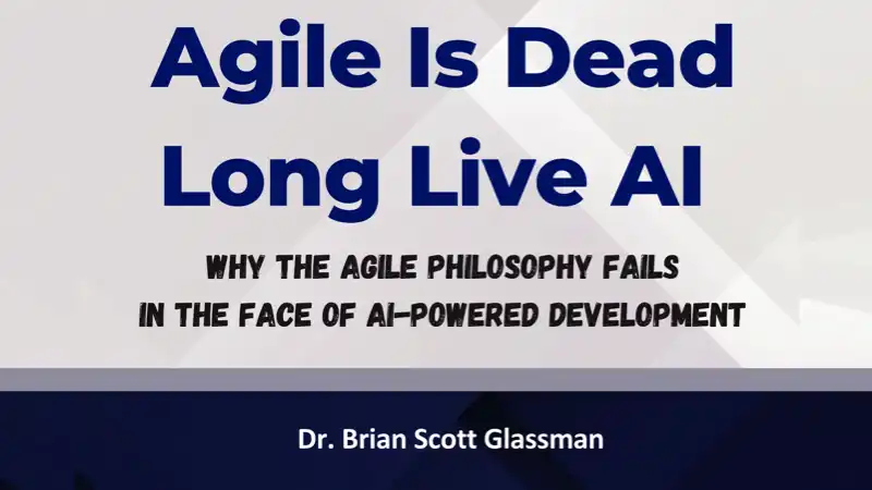 Why the Agile Philosophy Fails in the Face of AI Development by Dr. Brian Scott Glassman