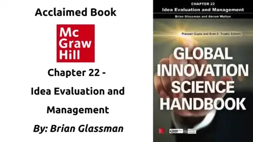 Global Innovation Science Handbook - Chapter 22 - Idea Evaluation and Management by Dr. Brian Glassman